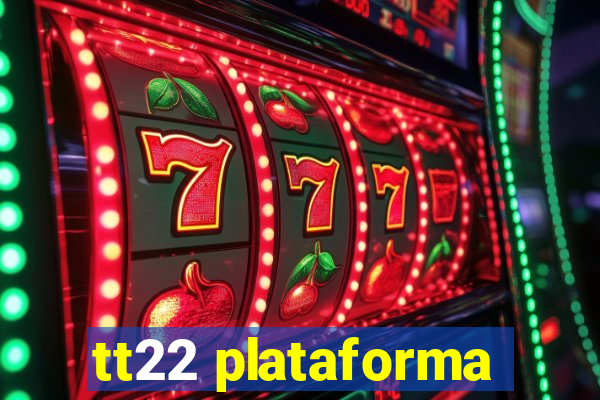 tt22 plataforma